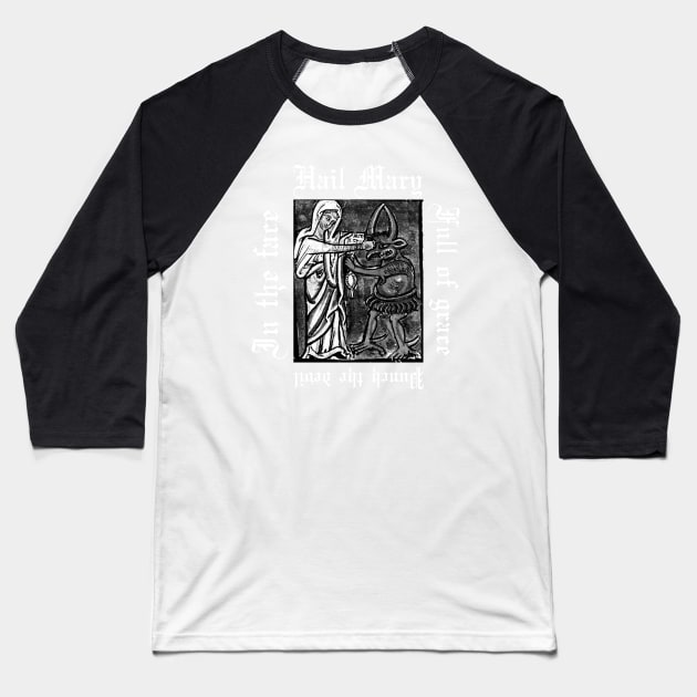 Hail Mary Full Of Grace Punch The Devil In The Face Metal Hardcore Punk Gothic Baseball T-Shirt by thecamphillips